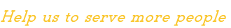Help us to serve more people
